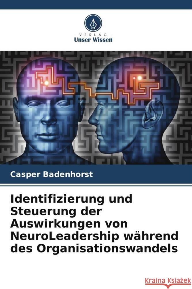 Identifizierung und Steuerung der Auswirkungen von NeuroLeadership während des Organisationswandels Badenhorst, Casper 9786208309442