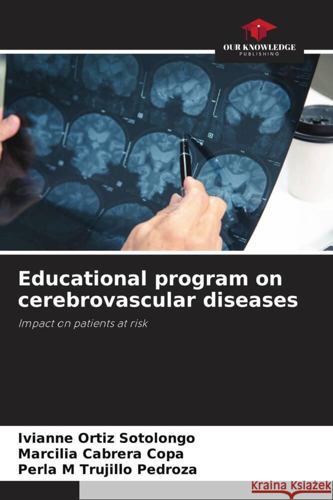 Educational program on cerebrovascular diseases Ortiz Sotolongo, Ivianne, Cabrera Copa, Marcilia, Trujillo Pedroza, Perla M 9786208309732