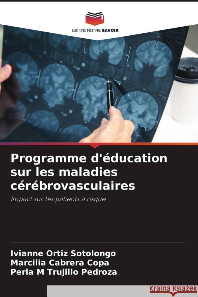 Programme d'éducation sur les maladies cérébrovasculaires Ortiz Sotolongo, Ivianne, Cabrera Copa, Marcilia, Trujillo Pedroza, Perla M 9786208309787