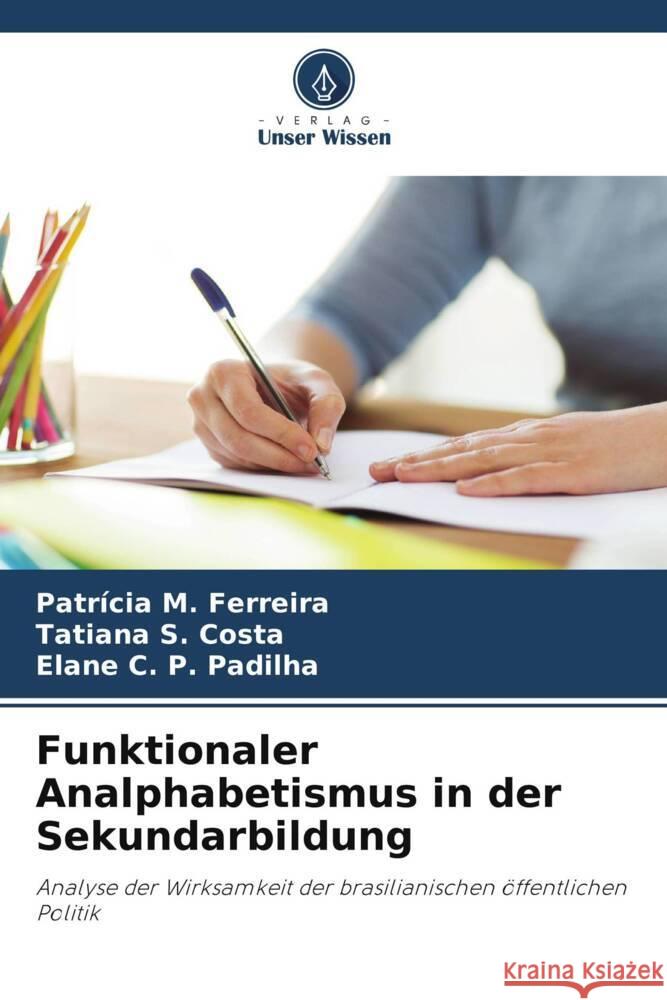 Funktionaler Analphabetismus in der Sekundarbildung Ferreira, Patrícia M., Costa, Tatiana S., Padilha, Elane C. P. 9786208310073 Verlag Unser Wissen