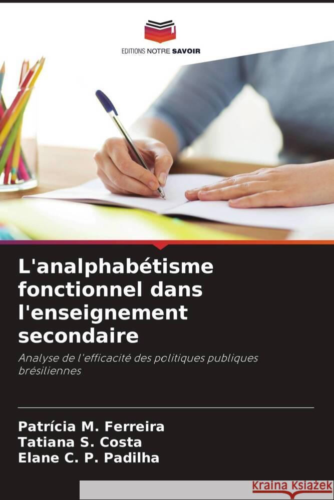 L'analphabétisme fonctionnel dans l'enseignement secondaire Ferreira, Patrícia M., Costa, Tatiana S., Padilha, Elane C. P. 9786208310080 Editions Notre Savoir