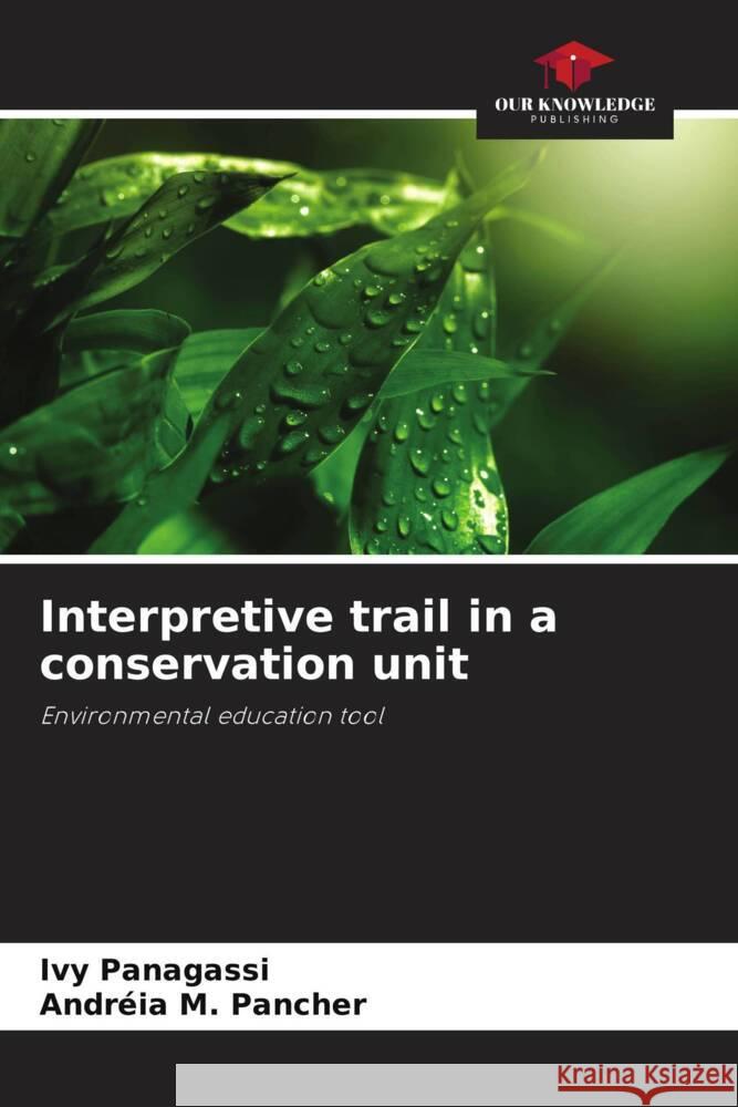 Interpretive trail in a conservation unit Panagassi, Ivy, M. Pancher, Andréia 9786208310172 Our Knowledge Publishing