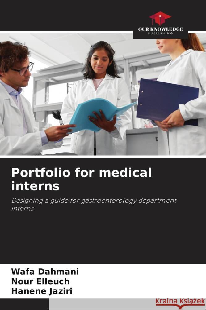 Portfolio for medical interns Dahmani, Wafa, Elleuch, Nour, Jaziri, Hanène 9786208310271