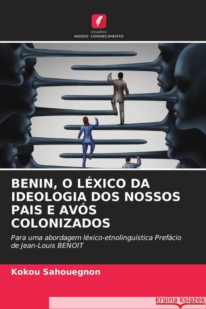 BENIN, O LÉXICO DA IDEOLOGIA DOS NOSSOS PAIS E AVÓS COLONIZADOS Sahouegnon, Kokou 9786208310547 Edições Nosso Conhecimento