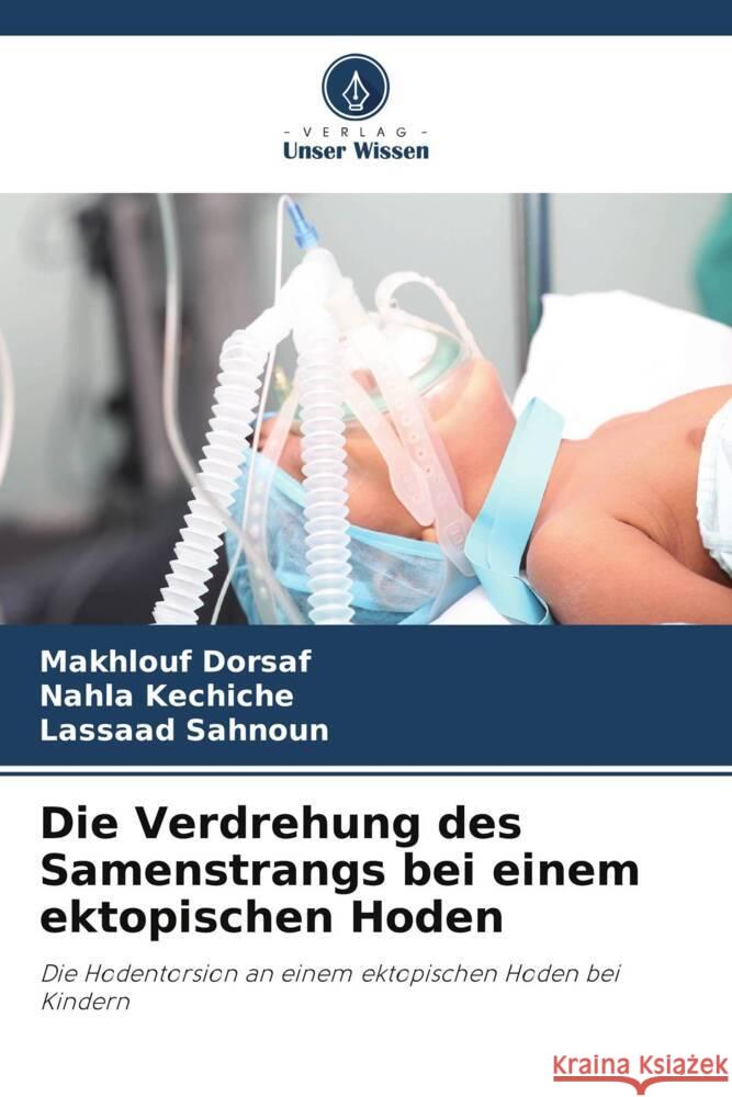Die Verdrehung des Samenstrangs bei einem ektopischen Hoden Dorsaf, Makhlouf, kechiche, Nahla, Sahnoun, Lassaad 9786208310691