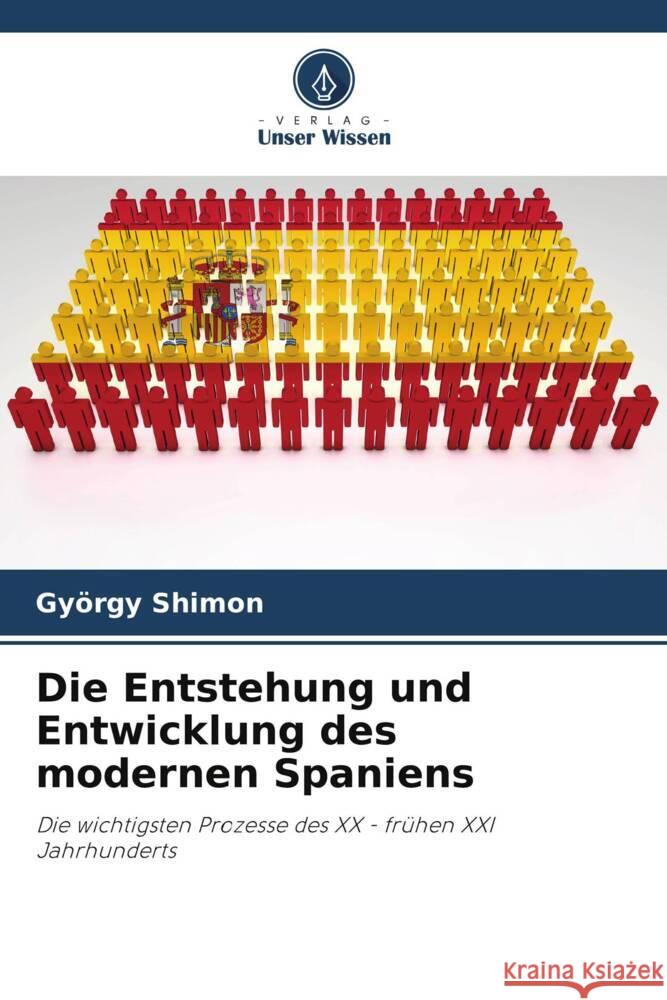 Die Entstehung und Entwicklung des modernen Spaniens Shimon, György 9786208311223