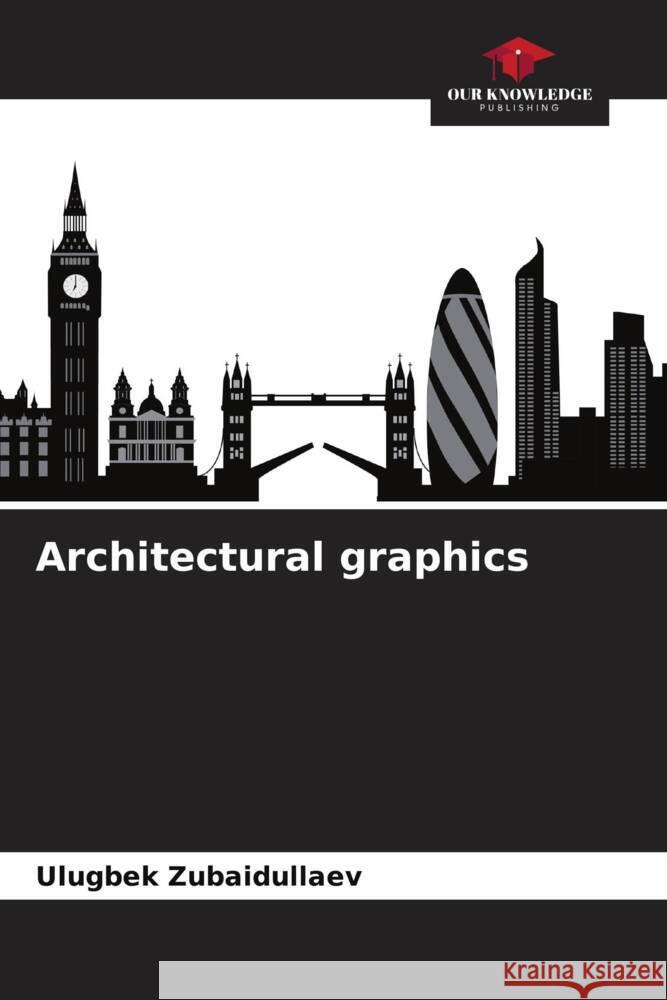 Architectural graphics Zubaidullaev, Ulugbek 9786208311551 Our Knowledge Publishing