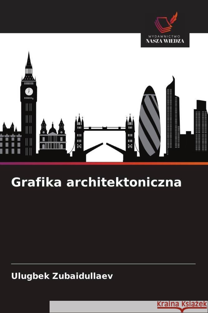 Grafika architektoniczna Zubaidullaev, Ulugbek 9786208311599 Wydawnictwo Nasza Wiedza
