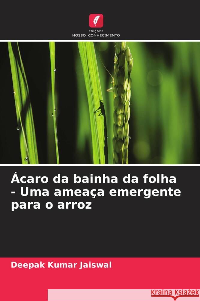 Ácaro da bainha da folha - Uma ameaça emergente para o arroz Jaiswal, Deepak Kumar 9786208311636