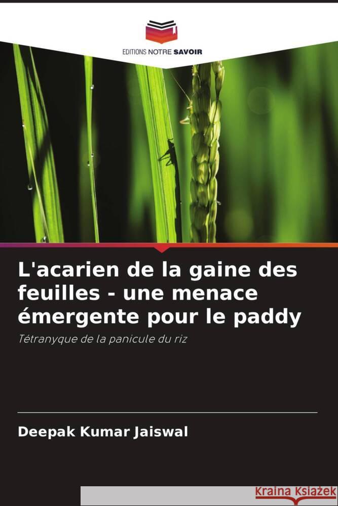L'acarien de la gaine des feuilles - une menace émergente pour le paddy Jaiswal, Deepak Kumar 9786208311667