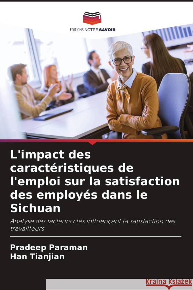 L'impact des caractéristiques de l'emploi sur la satisfaction des employés dans le Sichuan Paraman, Pradeep, Tianjian, Han 9786208311872