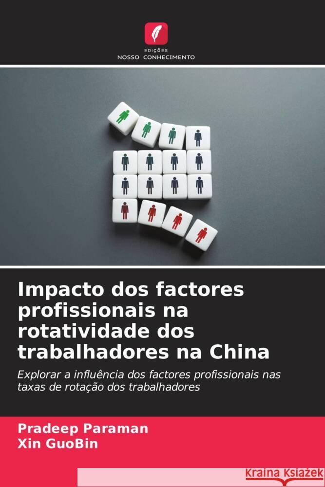 Impacto dos factores profissionais na rotatividade dos trabalhadores na China Paraman, Pradeep, GuoBin, Xin 9786208311957