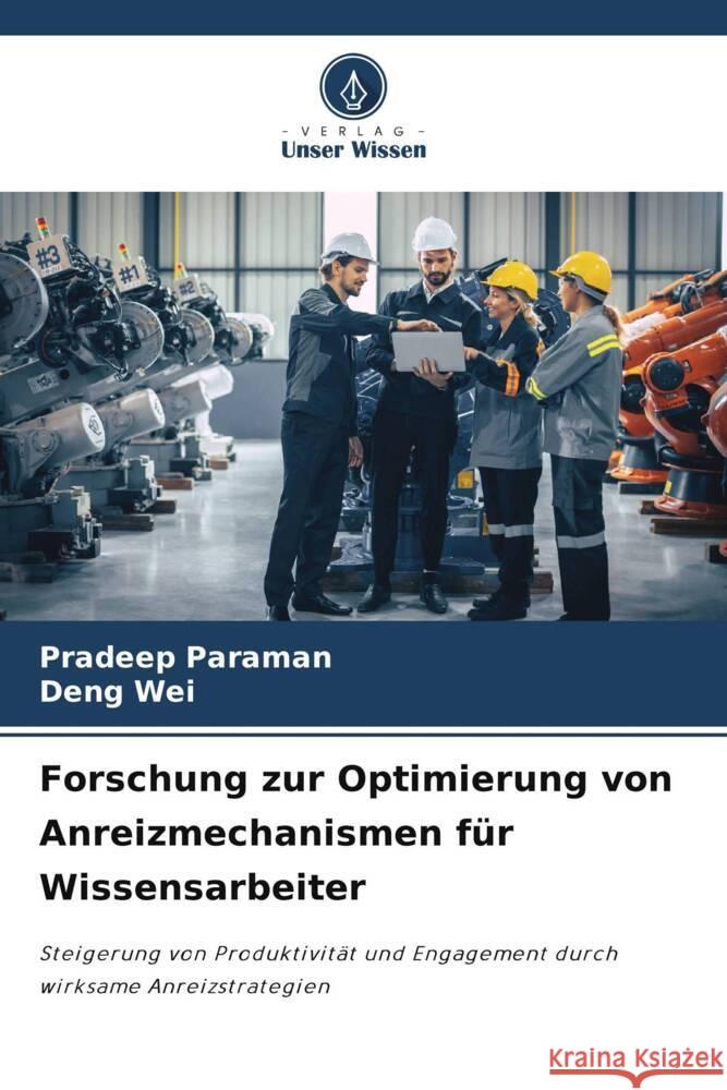 Forschung zur Optimierung von Anreizmechanismen für Wissensarbeiter Paraman, Pradeep, Wei, Deng 9786208312008