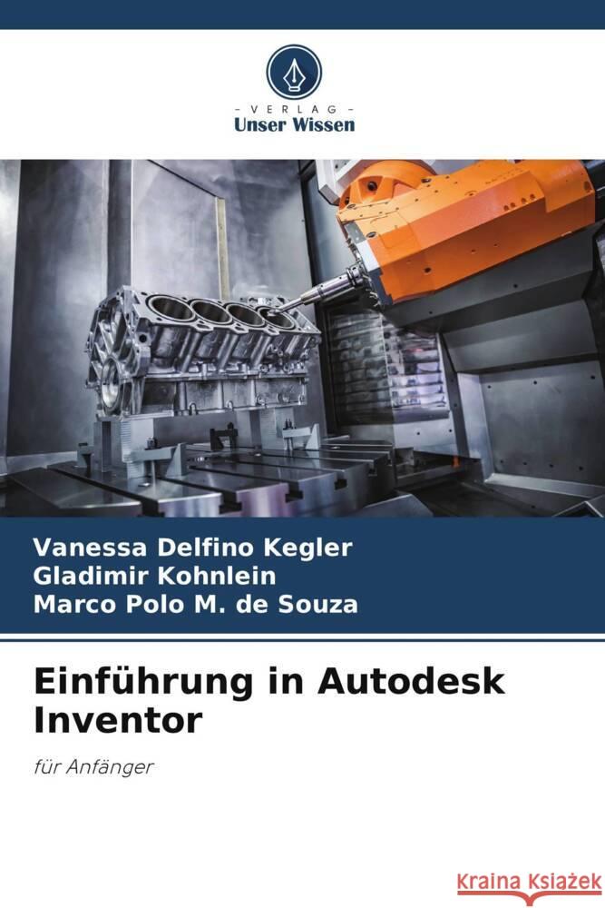 Einführung in Autodesk Inventor Delfino Kegler, Vanessa, Kohnlein, Gladimir, M. de Souza, Marco Polo 9786208312060 Verlag Unser Wissen