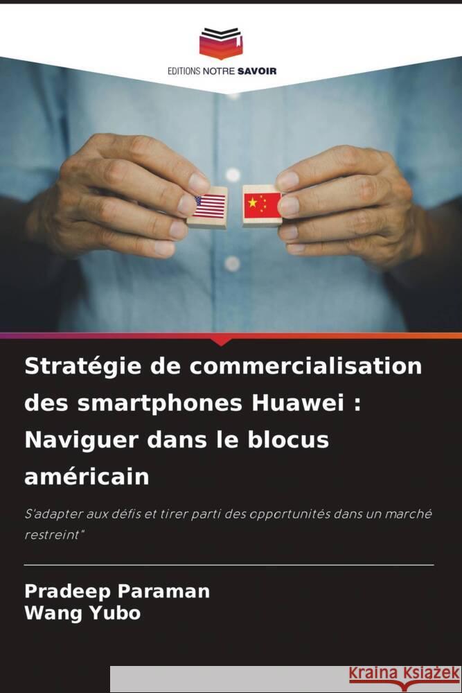 Stratégie de commercialisation des smartphones Huawei : Naviguer dans le blocus américain Paraman, Pradeep, Yubo, Wang 9786208312220 Editions Notre Savoir