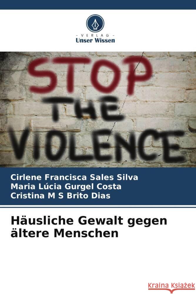 Häusliche Gewalt gegen ältere Menschen Silva, Cirlene Francisca Sales, Gurgel Costa, Maria Lúcia, Brito Dias, Cristina M S 9786208312268