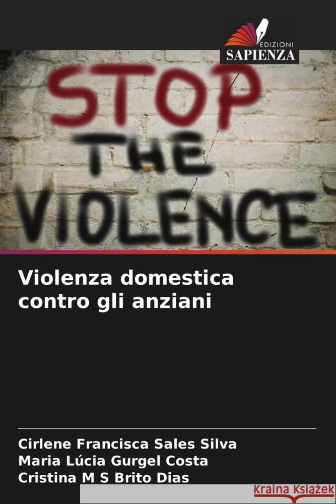 Violenza domestica contro gli anziani Silva, Cirlene Francisca Sales, Gurgel Costa, Maria Lúcia, Brito Dias, Cristina M S 9786208312299