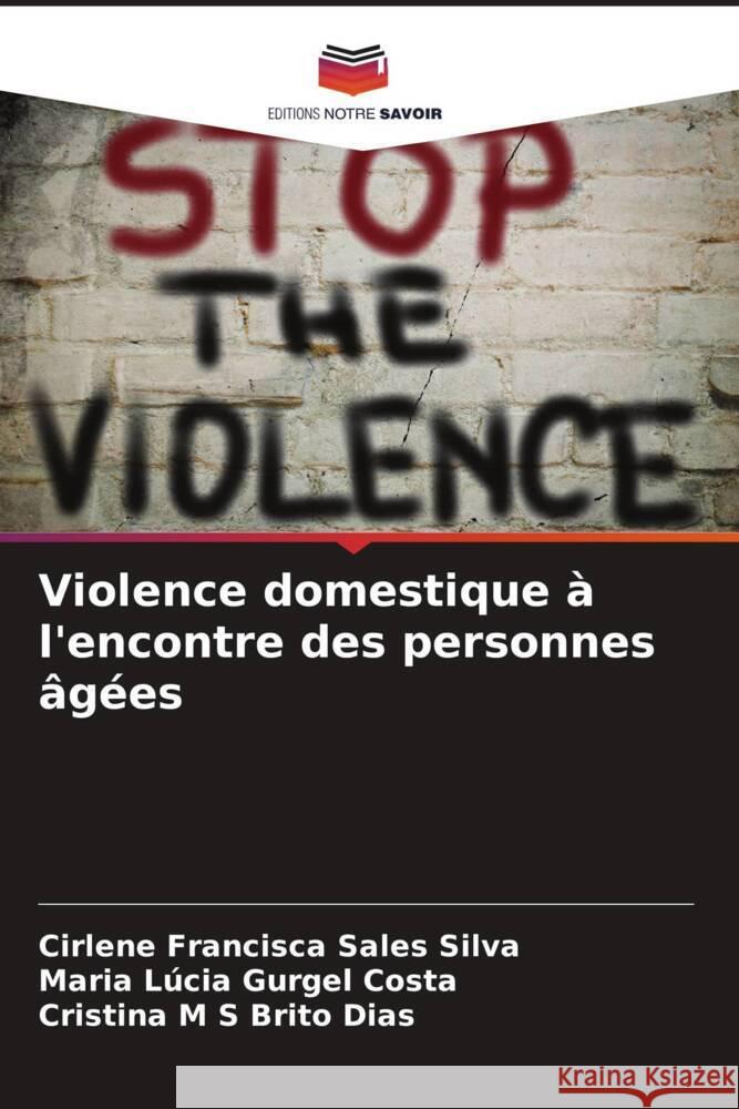 Violence domestique à l'encontre des personnes âgées Silva, Cirlene Francisca Sales, Gurgel Costa, Maria Lúcia, Brito Dias, Cristina M S 9786208312305