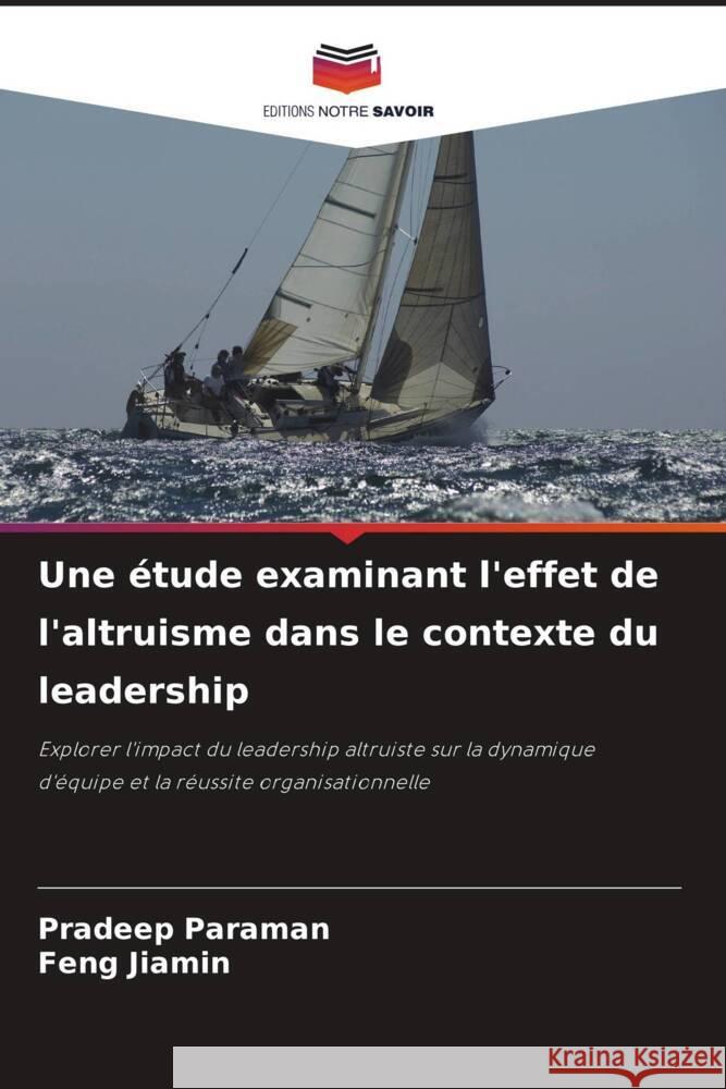 Une étude examinant l'effet de l'altruisme dans le contexte du leadership Paraman, Pradeep, Jiamin, Feng 9786208312381 Editions Notre Savoir