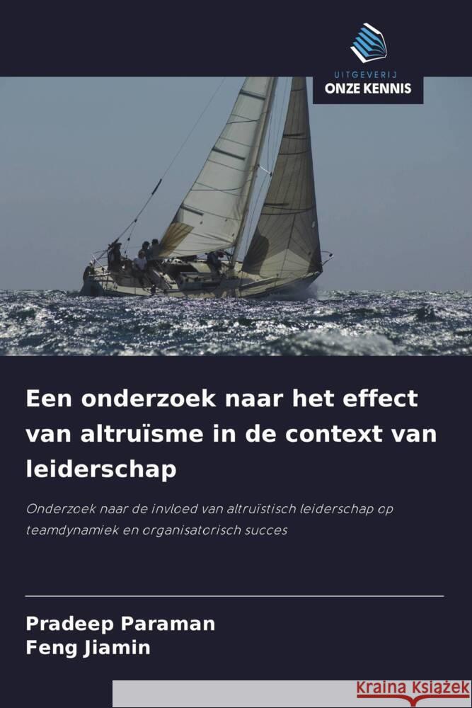 Een onderzoek naar het effect van altruïsme in de context van leiderschap Paraman, Pradeep, Jiamin, Feng 9786208312404 Uitgeverij Onze Kennis