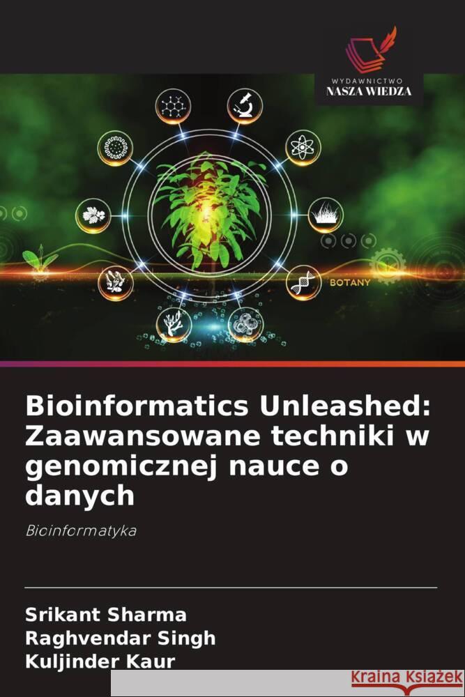 Bioinformatics Unleashed: Zaawansowane techniki w genomicznej nauce o danych Sharma, Srikant, Singh, Raghvendar, Kaur, Kuljinder 9786208312435