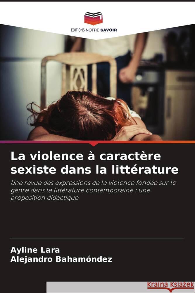 La violence à caractère sexiste dans la littérature Lara, Ayline, Bahamóndez, Alejandro 9786208312473 Editions Notre Savoir