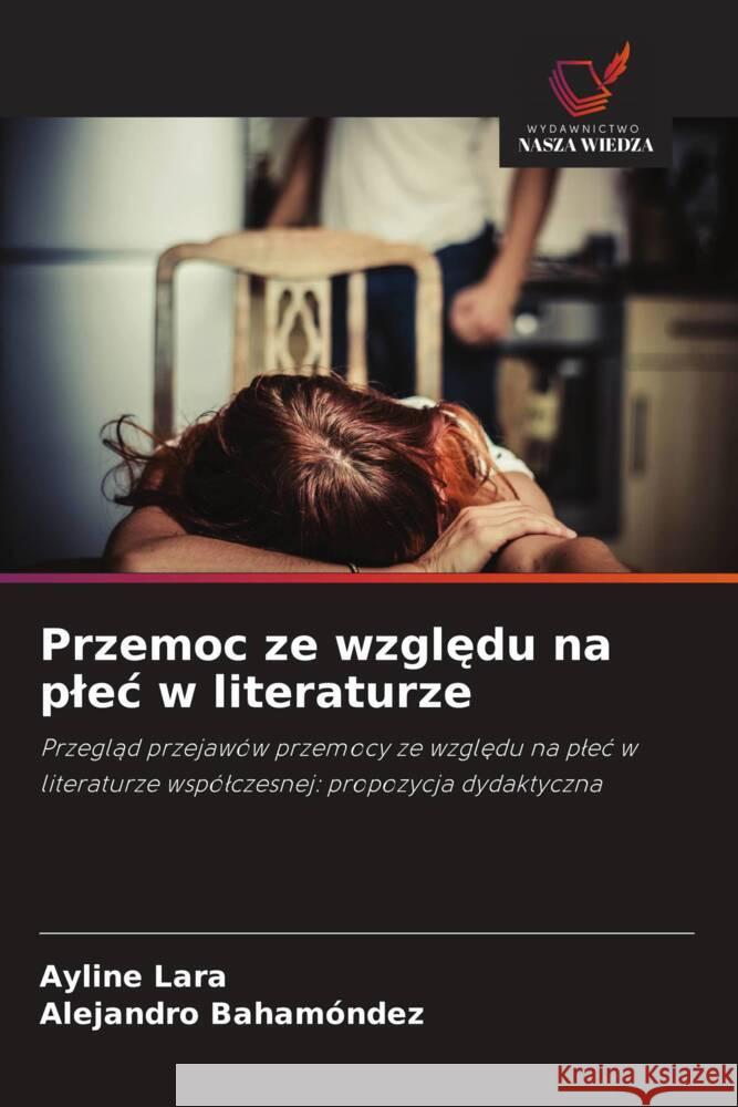 Przemoc ze wzgledu na plec w literaturze Lara, Ayline, Bahamóndez, Alejandro 9786208312497 Wydawnictwo Nasza Wiedza