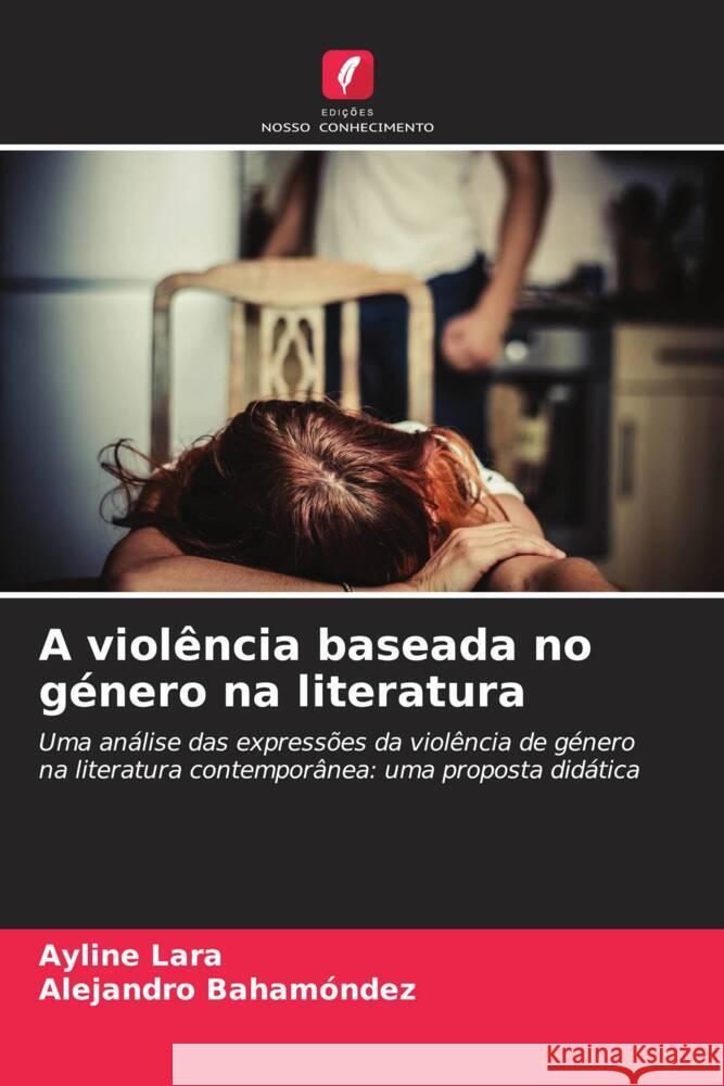 A violência baseada no género na literatura Lara, Ayline, Bahamóndez, Alejandro 9786208312503 Edições Nosso Conhecimento