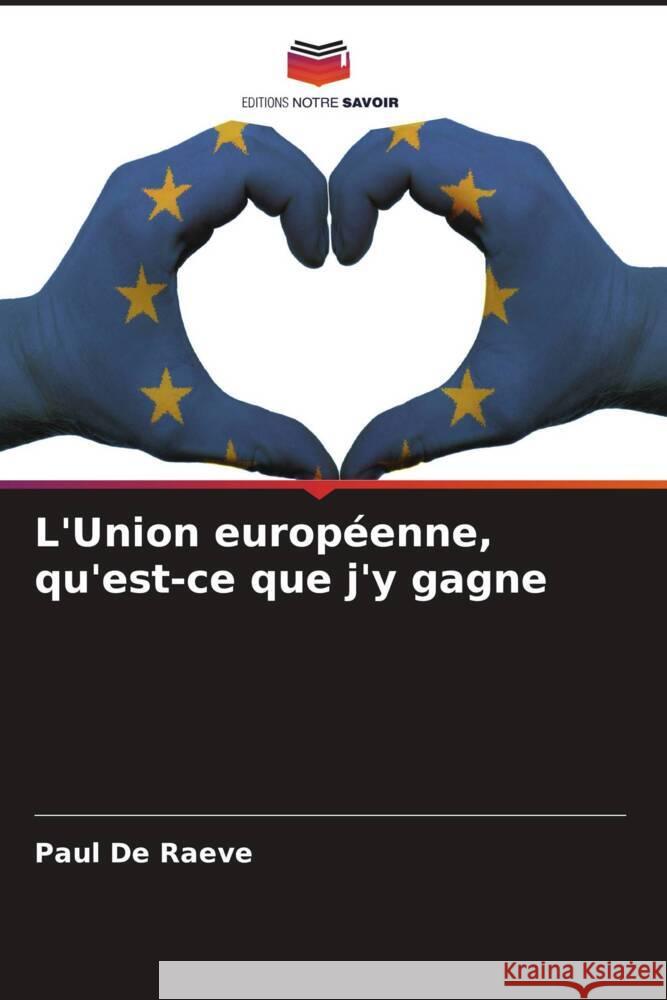 L'Union européenne, qu'est-ce que j'y gagne De Raeve, Paul 9786208312596 Editions Notre Savoir