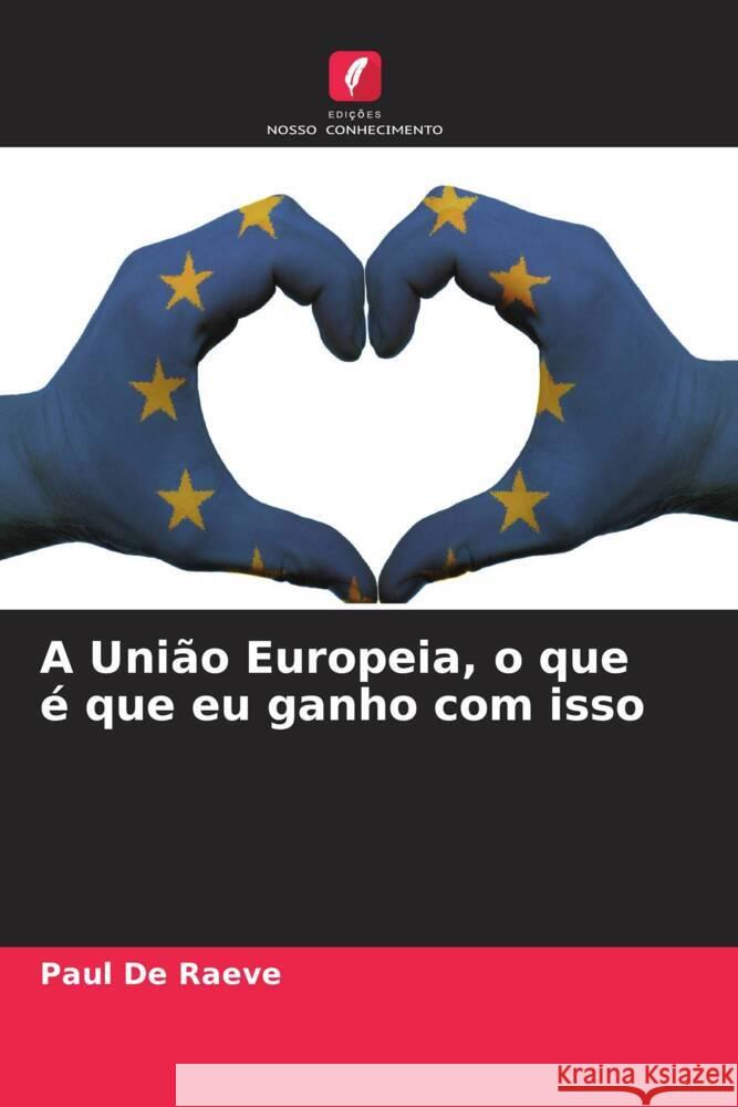 A União Europeia, o que é que eu ganho com isso De Raeve, Paul 9786208312619 Edições Nosso Conhecimento