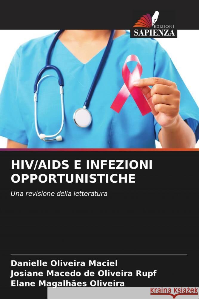 HIV/AIDS E INFEZIONI OPPORTUNISTICHE Oliveira Maciel, Danielle, Macedo de Oliveira Rupf, Josiane, Magalhães Oliveira, Elane 9786208312688