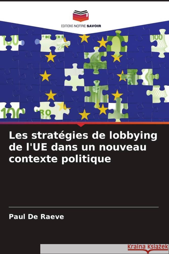 Les stratégies de lobbying de l'UE dans un nouveau contexte politique De Raeve, Paul 9786208313043 Editions Notre Savoir