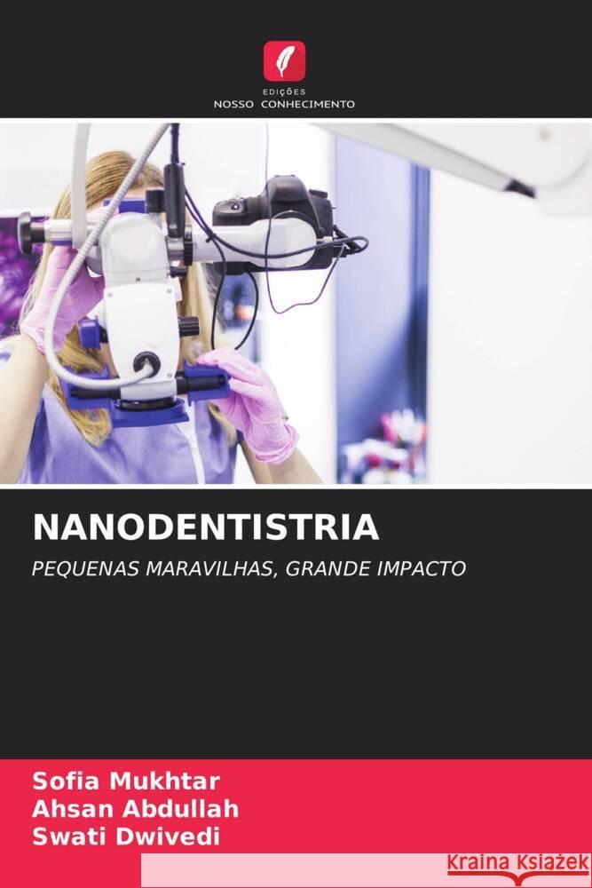 NANODENTISTRIA Mukhtar, Sofia, Abdullah, Ahsan, Dwivedi, Swati 9786208313777