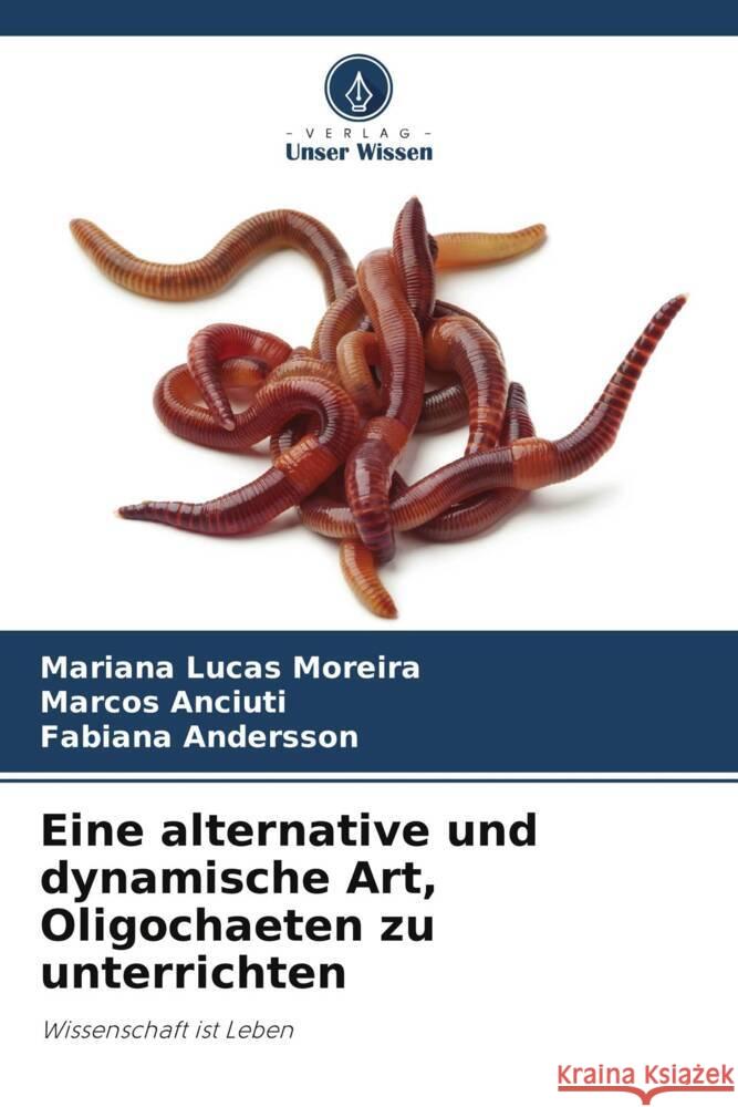 Eine alternative und dynamische Art, Oligochaeten zu unterrichten Lucas Moreira, Mariana, Anciuti, Marcos, Andersson, Fabiana 9786208314033