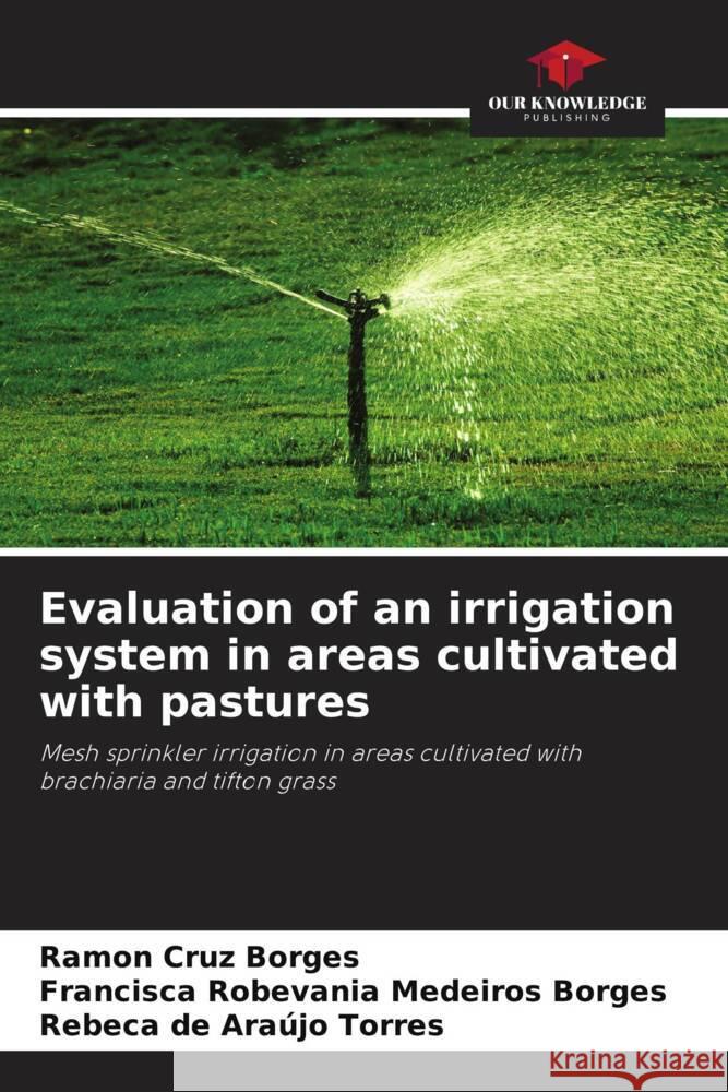 Evaluation of an irrigation system in areas cultivated with pastures Borges, Ramon Cruz, Medeiros Borges, Francisca Robevania, Torres, Rebeca de Araújo 9786208314132