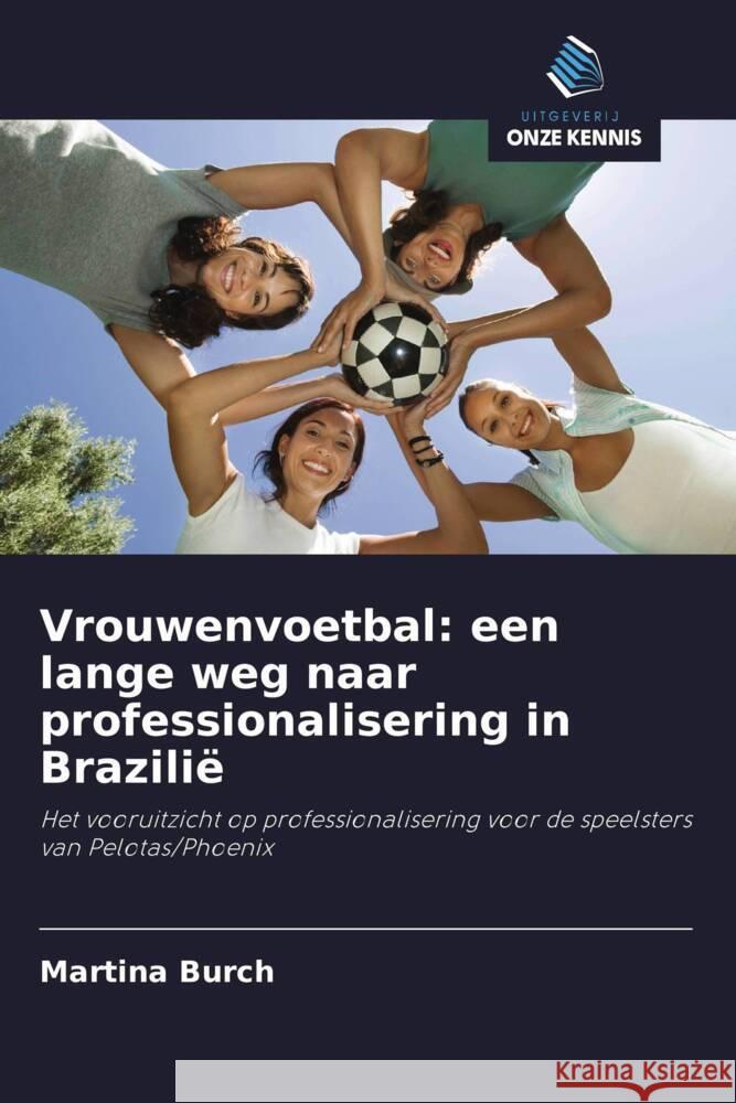 Vrouwenvoetbal: een lange weg naar professionalisering in Brazilië Burch, Martina 9786208314149 Uitgeverij Onze Kennis