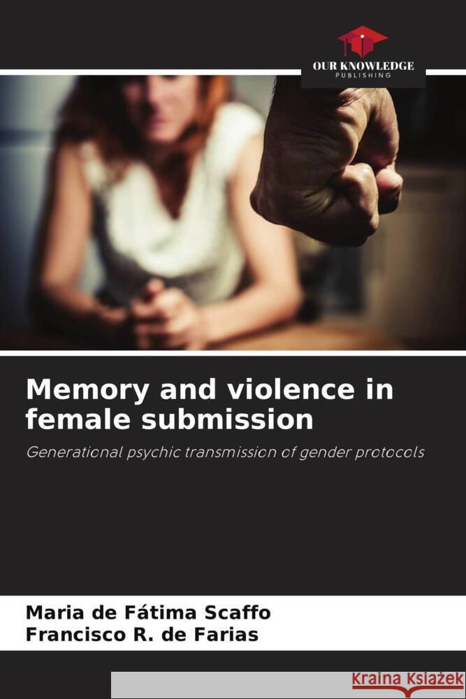 Memory and violence in female submission Scaffo, Maria de Fátima, de Farias, Francisco  R. 9786208314439