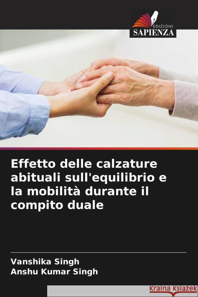 Effetto delle calzature abituali sull'equilibrio e la mobilità durante il compito duale Singh, Vanshika, Singh, Anshu Kumar 9786208314668