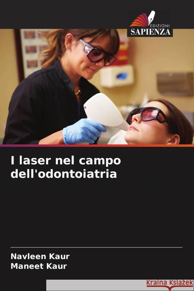 I laser nel campo dell'odontoiatria Kaur, Navleen, Kaur, Maneet 9786208315375