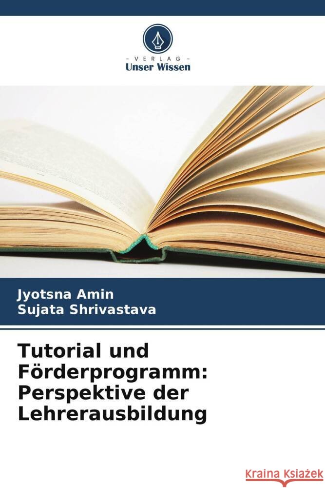 Tutorial und F?rderprogramm: Perspektive der Lehrerausbildung Jyotsna Amin Sujata Shrivastava 9786208315498