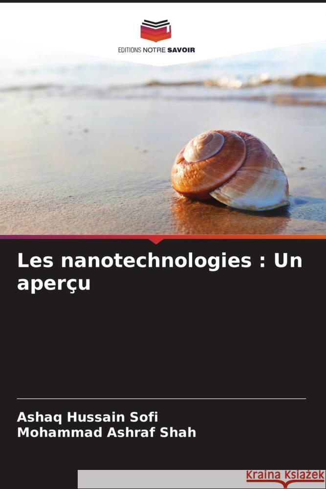 Les nanotechnologies : Un aperçu Sofi, Ashaq Hussain, Shah, Mohammad Ashraf 9786208315818