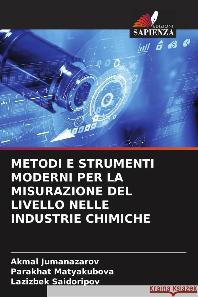 METODI E STRUMENTI MODERNI PER LA MISURAZIONE DEL LIVELLO NELLE INDUSTRIE CHIMICHE Jumanazarov, Akmal, Matyakubova, Parakhat, Saidoripov, Lazizbek 9786208316068 Edizioni Sapienza