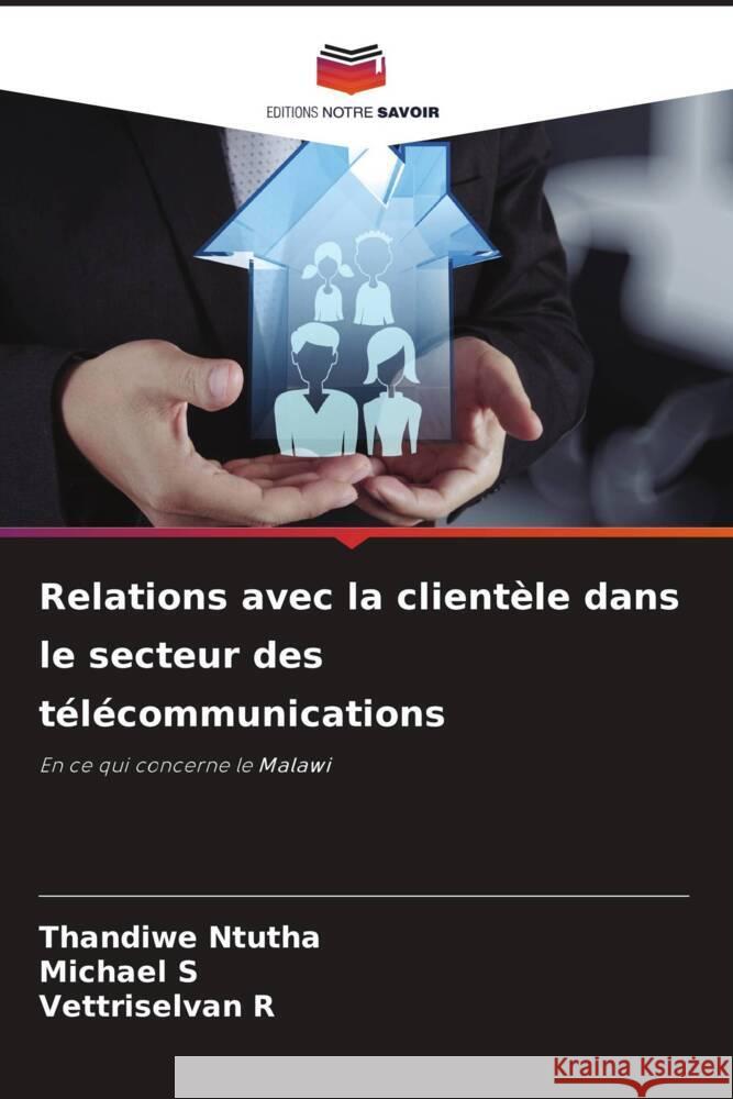 Relations avec la clientèle dans le secteur des télécommunications Ntutha, Thandiwe, S, Michael, R, Vettriselvan 9786208316105 Editions Notre Savoir