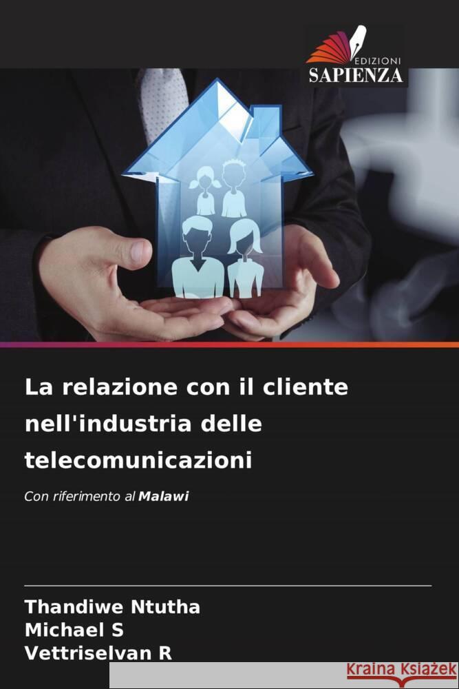 La relazione con il cliente nell'industria delle telecomunicazioni Ntutha, Thandiwe, S, Michael, R, Vettriselvan 9786208316181 Edizioni Sapienza