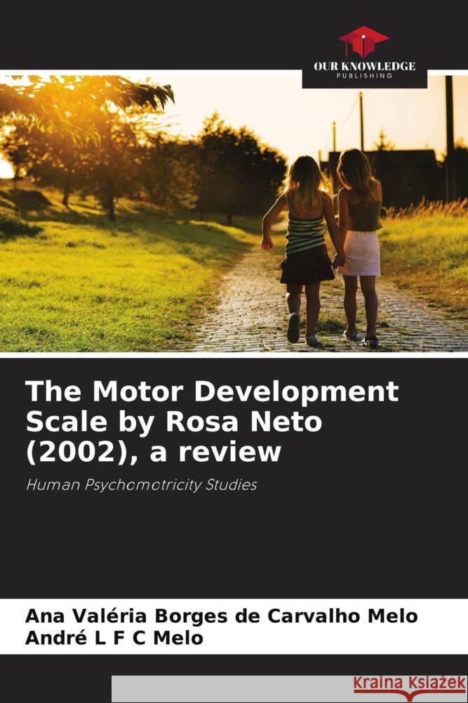 The Motor Development Scale by Rosa Neto (2002), a review Melo, Ana Valéria Borges de Carvalho, Melo, André L F C 9786208316280