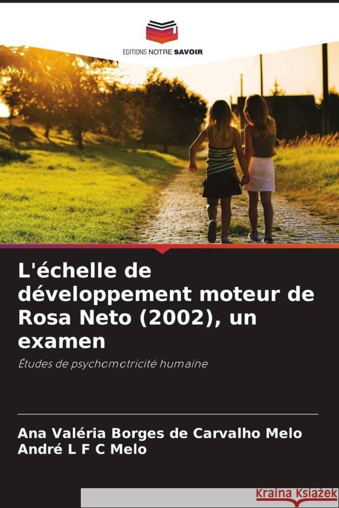 L'échelle de développement moteur de Rosa Neto (2002), un examen Melo, Ana Valéria Borges de Carvalho, Melo, André L F C 9786208316334