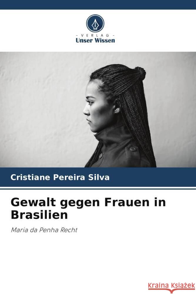 Gewalt gegen Frauen in Brasilien Pereira Silva, Cristiane 9786208316471