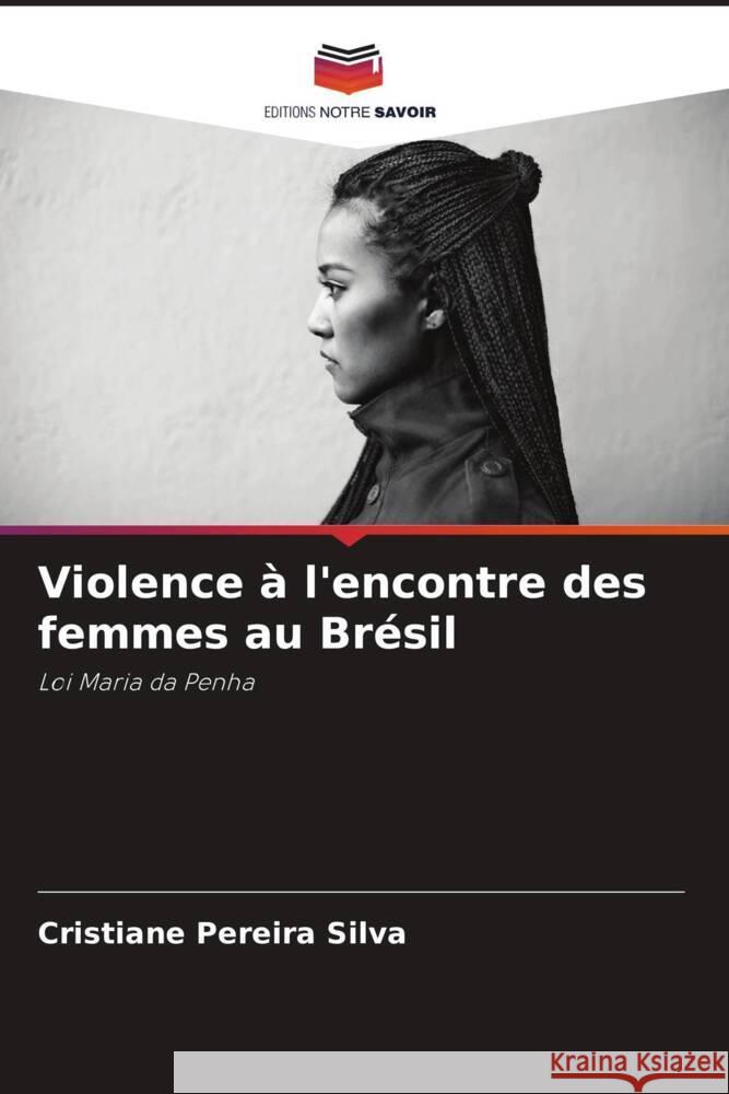 Violence à l'encontre des femmes au Brésil Pereira Silva, Cristiane 9786208316518