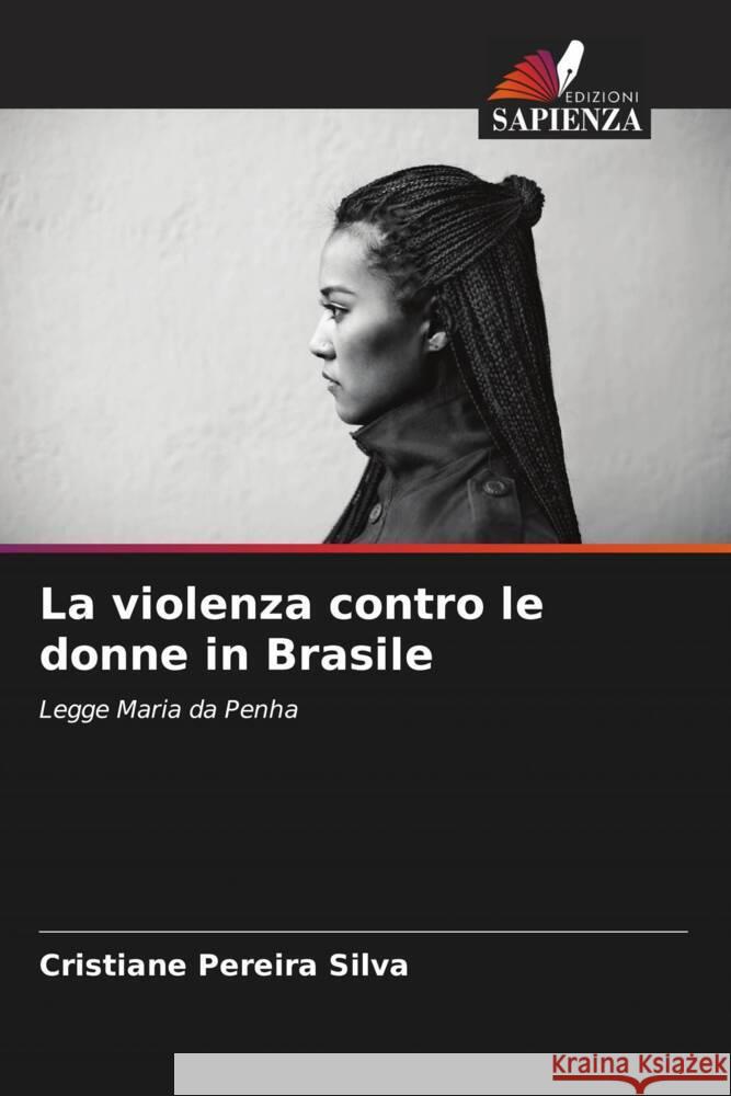 La violenza contro le donne in Brasile Pereira Silva, Cristiane 9786208316525