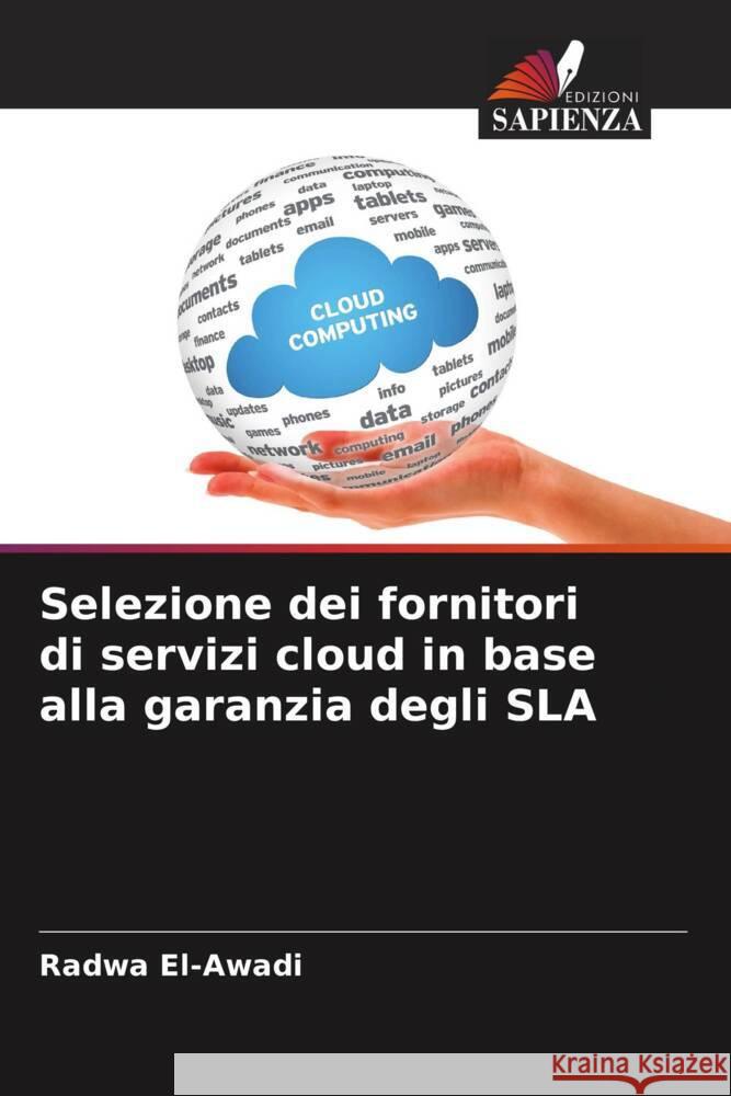 Selezione dei fornitori di servizi cloud in base alla garanzia degli SLA El-Awadi, Radwa 9786208316792